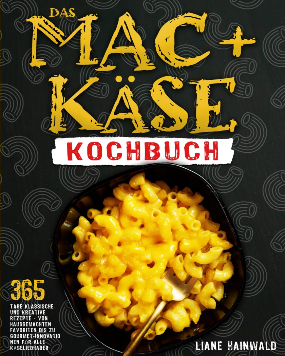 Das Mac+Käse-Kochbuch: 365 Tage klassische und kreative Rezepte - von hausgemachten Favoriten bis zu Gourmet-Innovationen für alle Käseliebhaber Leisure, Home & Garden
