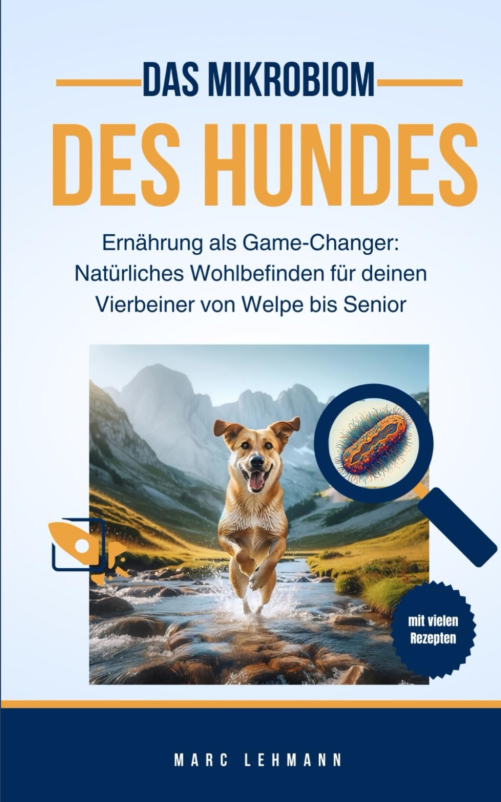 Das Mikrobiom des Hundes - Ernährung als Game-Changer: Natürliches Wohlbefinden für deinen Vierbeiner von Welpe bis Senior: Erziehung und Aufbau eines ... Mensch-Hund-Teams durch bewusste Ernährung Pets