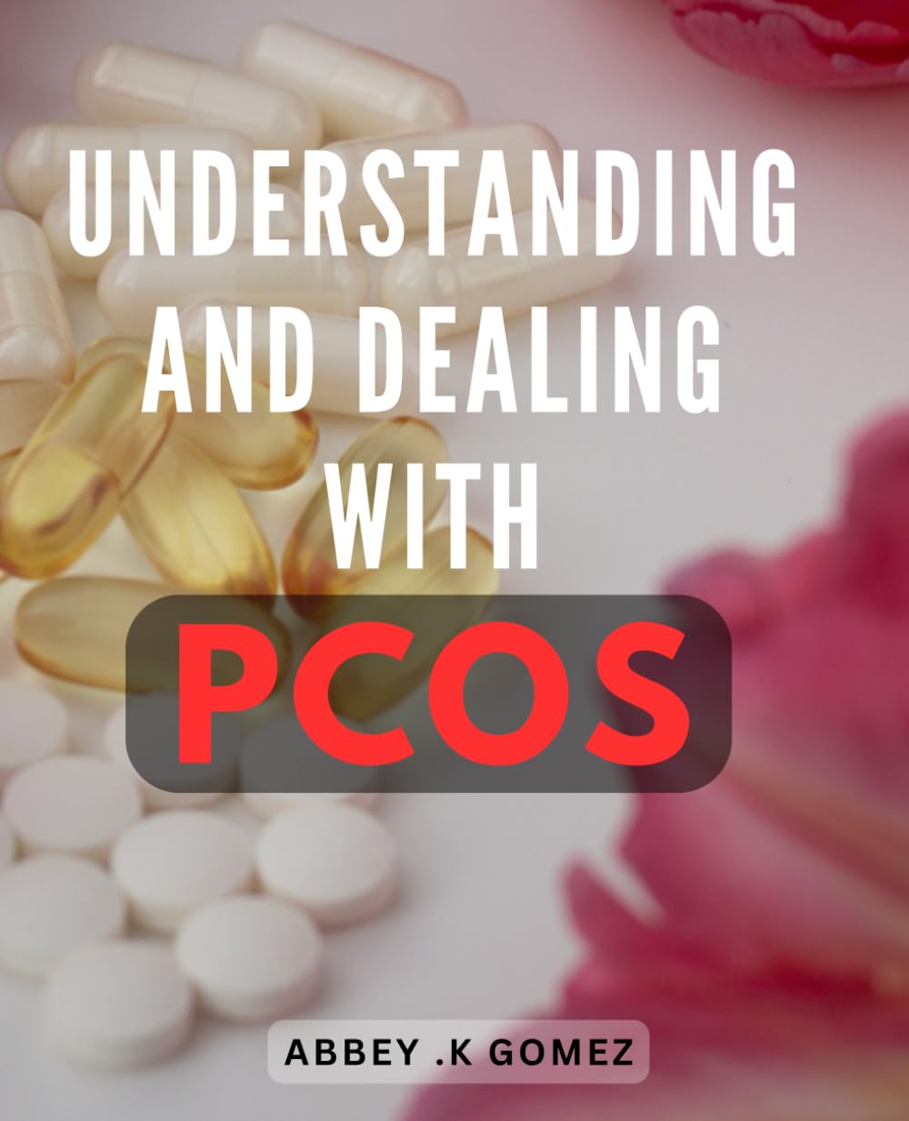 Understanding And Dealing With PCOS: Empower Yourself with Expert Strategies to Tackle PCOS Symptoms and Live a Well-Balanced Life - A Thoughtful Gift for Women's Health. Medicine