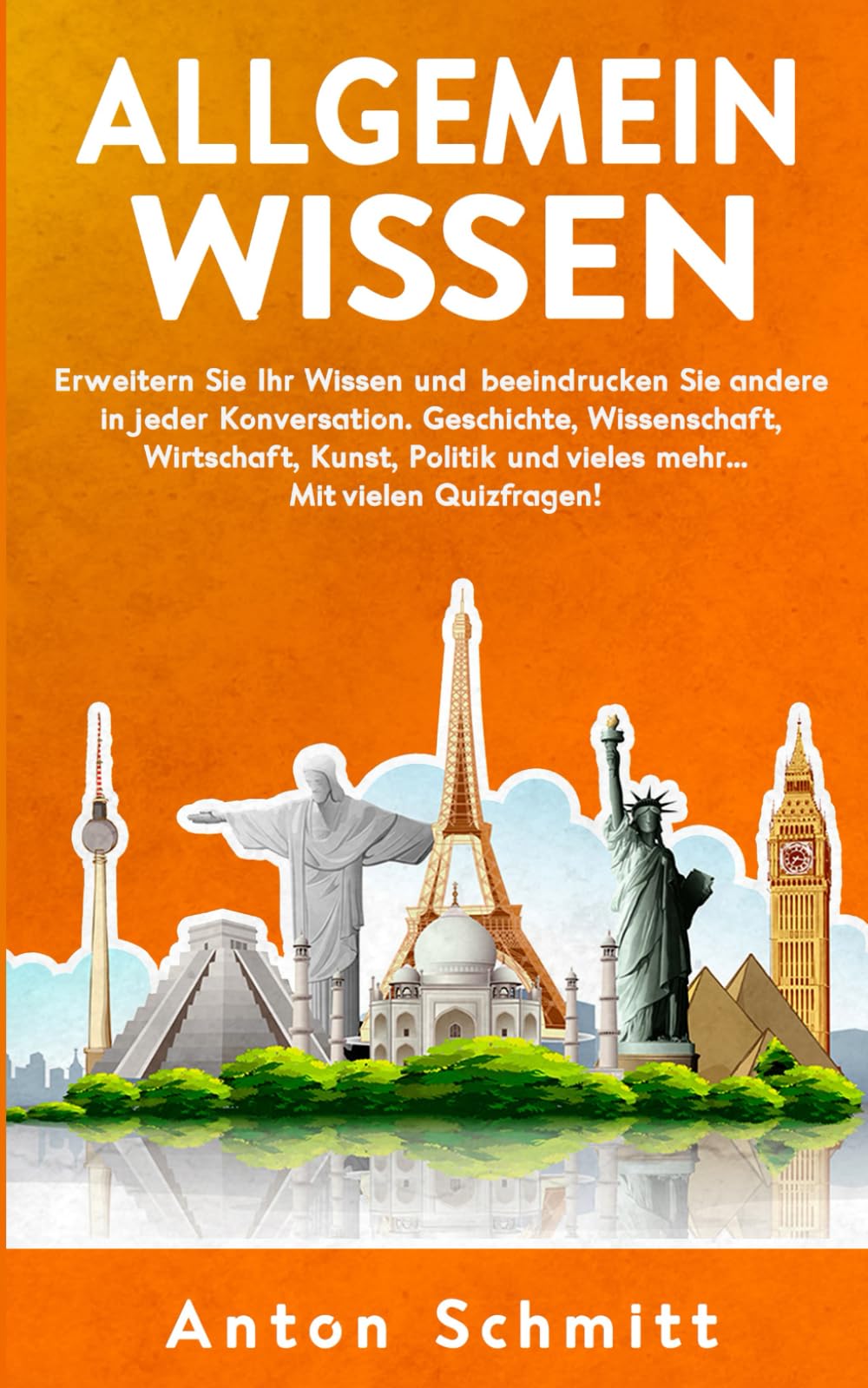 Allgemeinwissen: Erweitern Sie Ihr Wissen und beeindrucken Sie andere in jeder Konversation. Geschichte, Wissenschaft, Wirtschaft, Kunst, Politik und vieles mehr... Mit vielen Quizfragen! General education