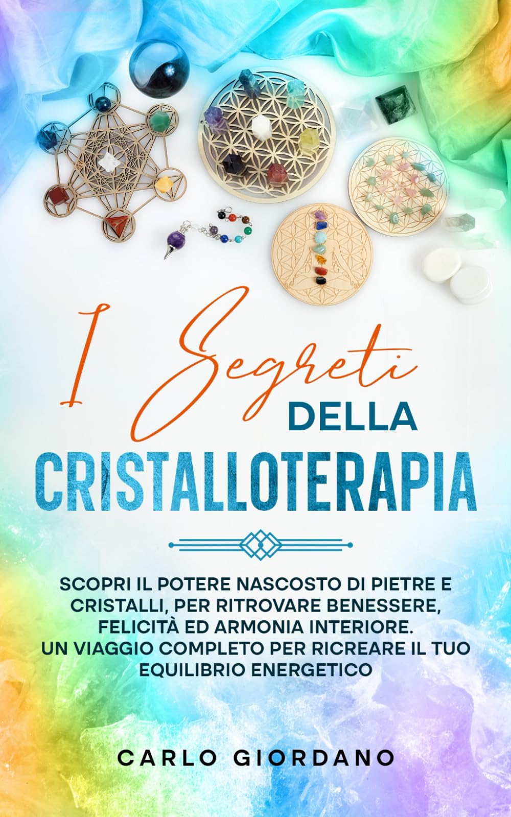 I SEGRETI DELLA CRISTALLOTERAPIA: Scopri il potere nascosto di pietre e cristalli, per ritrovare benessere, felicità ed armonia interiore. Un viaggio ... per ricreare il tuo equilibrio energetico. book