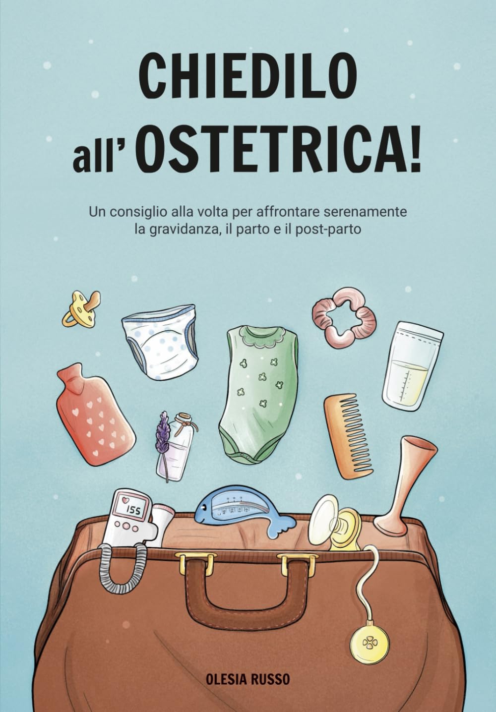 Chiedilo all’Ostetrica!: Un consiglio alla volta per affrontare serenamente la gravidanza, il parto e il post-parto. book