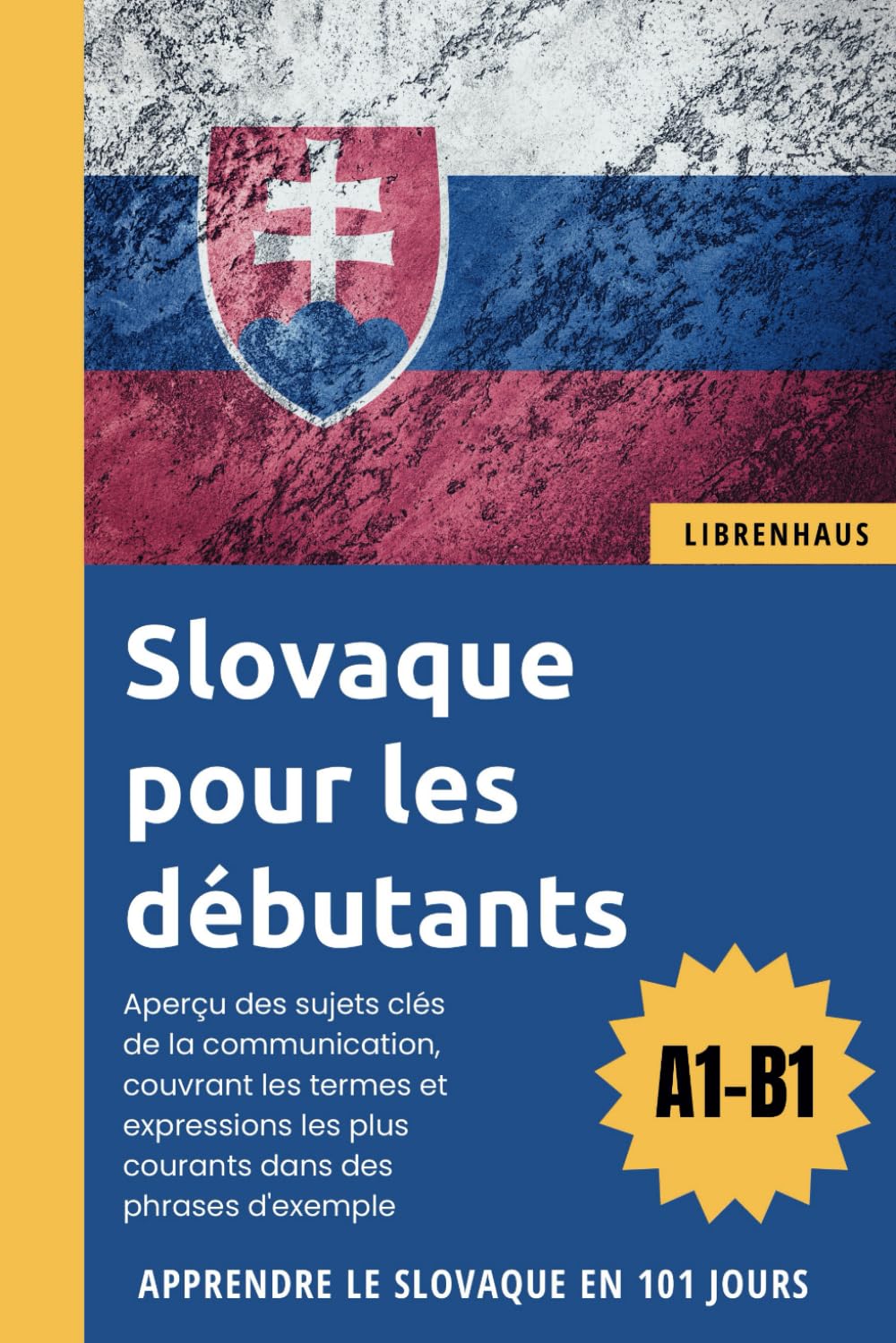 Slovaque pour les débutants: Apprendre le Slovaque en 101 jours (A1-B1) Foreign Languages ​​& Dictionaries