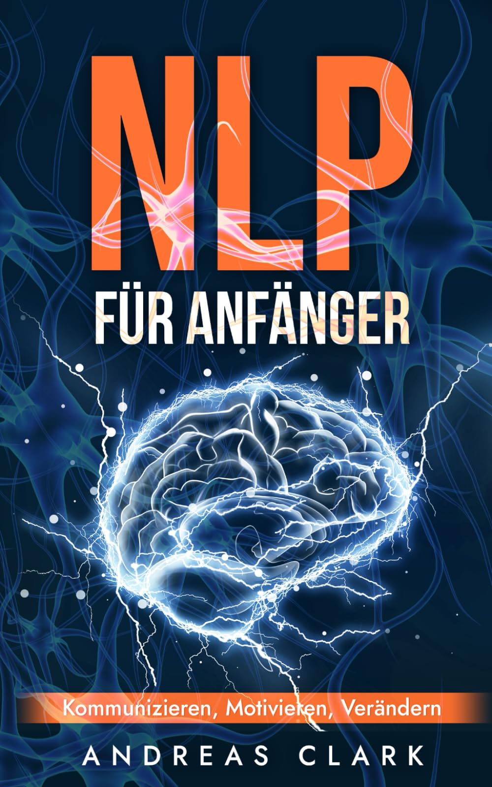 NLP Für Anfänger: Kommunizieren, Motivieren, Verändern (Menschliche Psychologie, Band 7) Business, Finance & Career