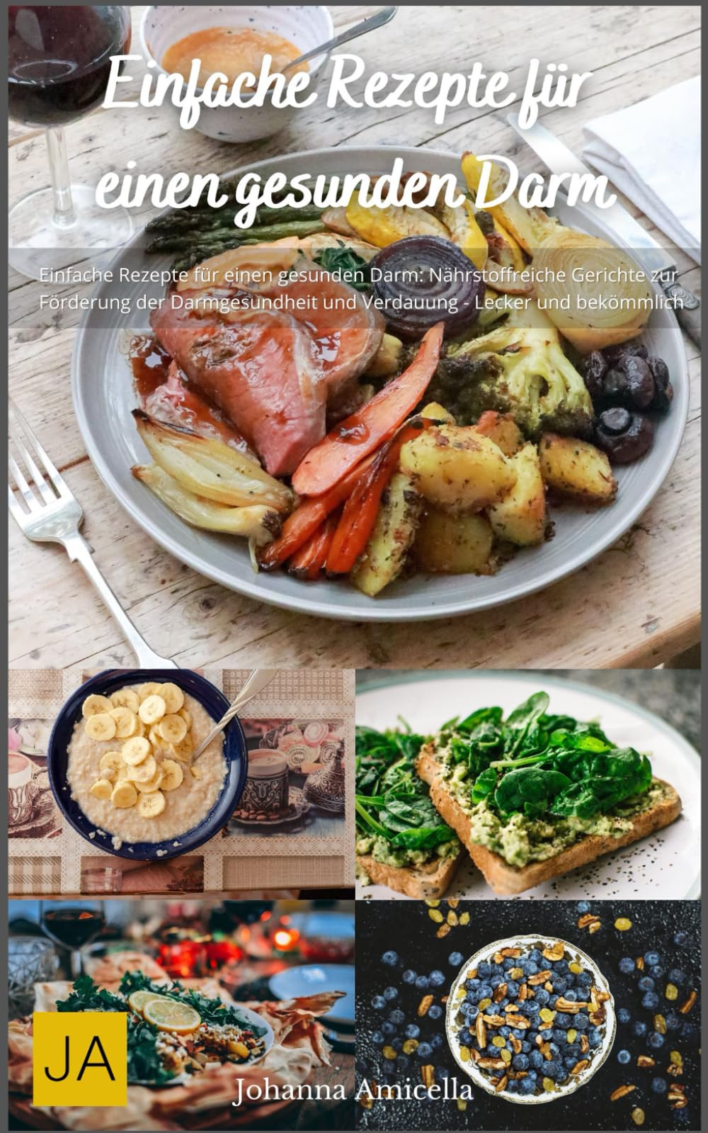 Einfache Rezepte für einen gesunden Darm: Nahrhafte und bekömmliche Gerichte zur Unterstützung der Darmgesundheit - Lecker und gut verdaulich Health, Nutrition & Fitness