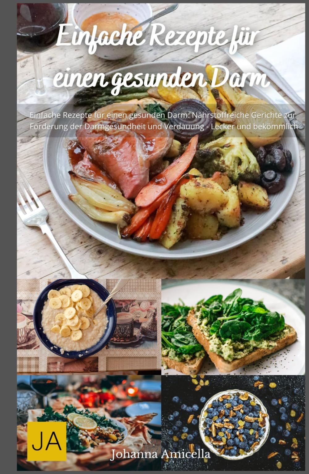 Einfache Rezepte für einen gesunden Darm: Nahrhafte und bekömmliche Gerichte zur Unterstützung der Darmgesundheit - Lecker und gut verdaulich Health, Nutrition & Fitness