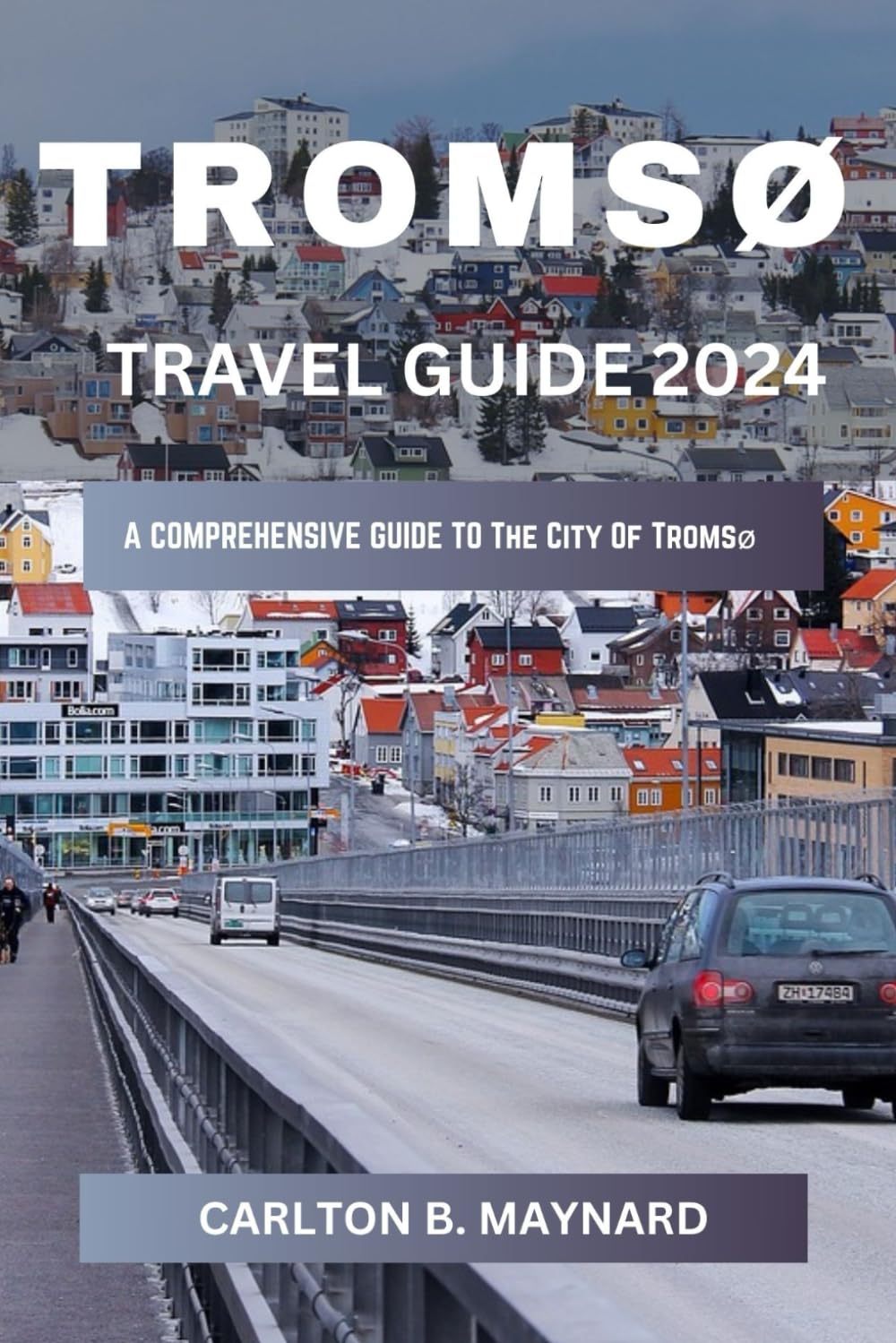 Tromsø Travel Guide 2024: Unlock the Secrets of Tromsø, Your Gateway to the Arctic, with Expert Tips, Exclusive Insights, and Thrilling Experiences in Every Corner of this Enchanting City Travel Guides