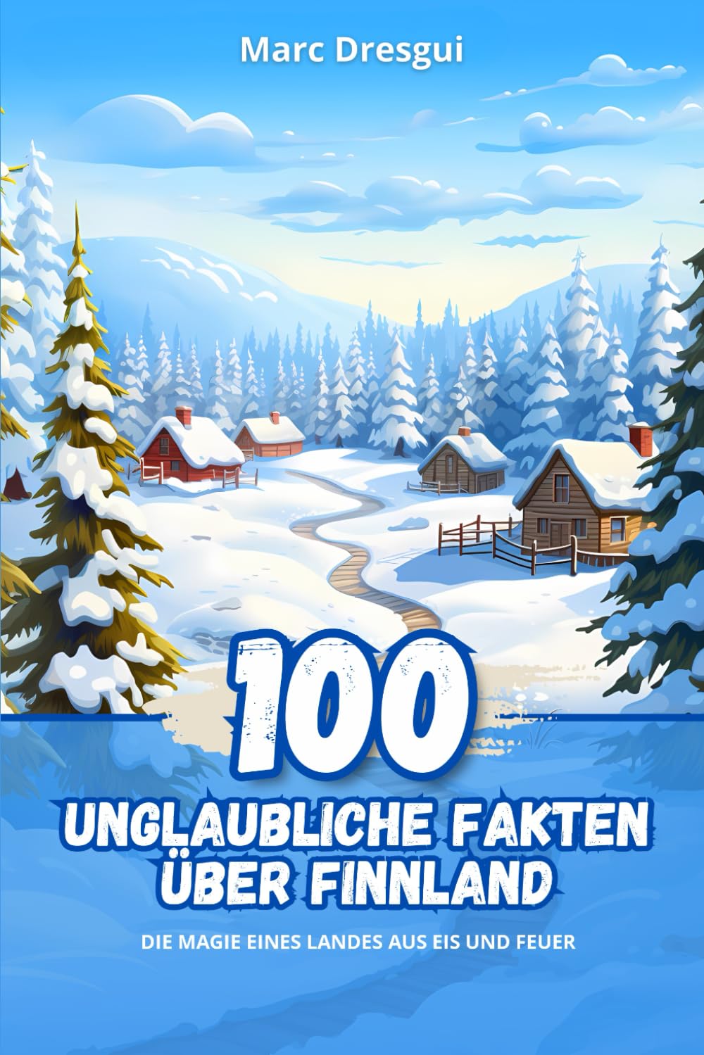 100 Unglaubliche Fakten über Finnland: Die Magie eines Landes aus Eis und Feuer book