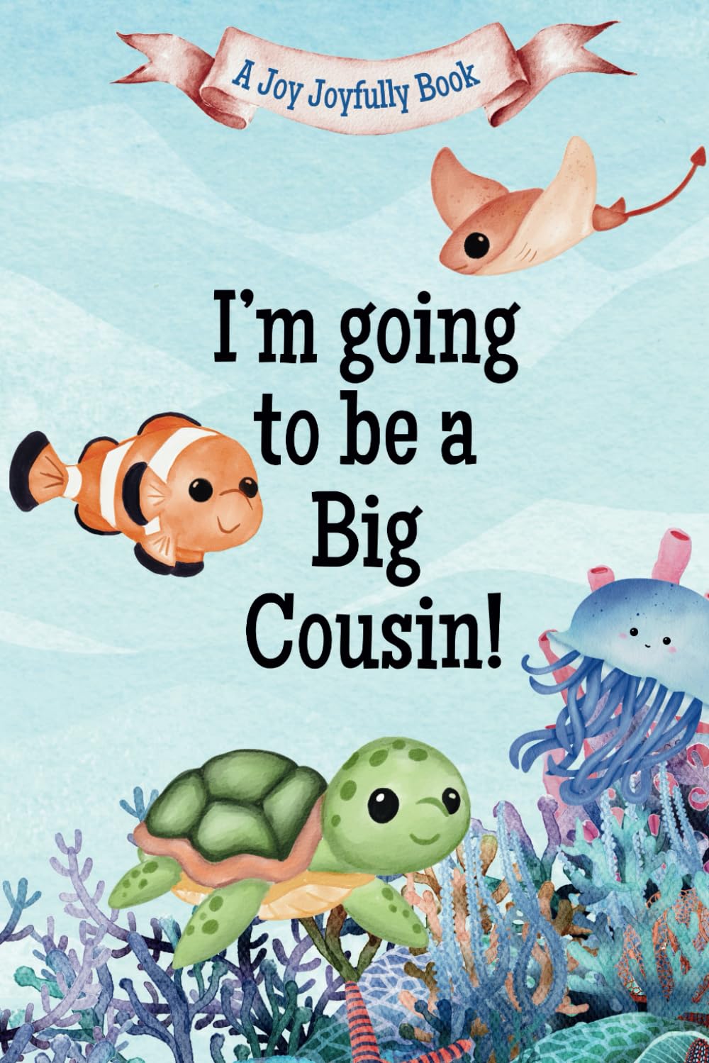 I'm Going to Be a Big Cousin!: A Cousin's Journey with Exciting News! A Pregnancy announcement for Cousins, Aunties, Uncles and Family! Parents & Children