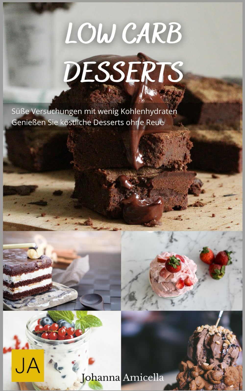 Low Carb Desserts: Süße Versuchungen mit wenig Kohlenhydraten - Genießen Sie köstliche Desserts ohne Reue! Cooking & Enjoying