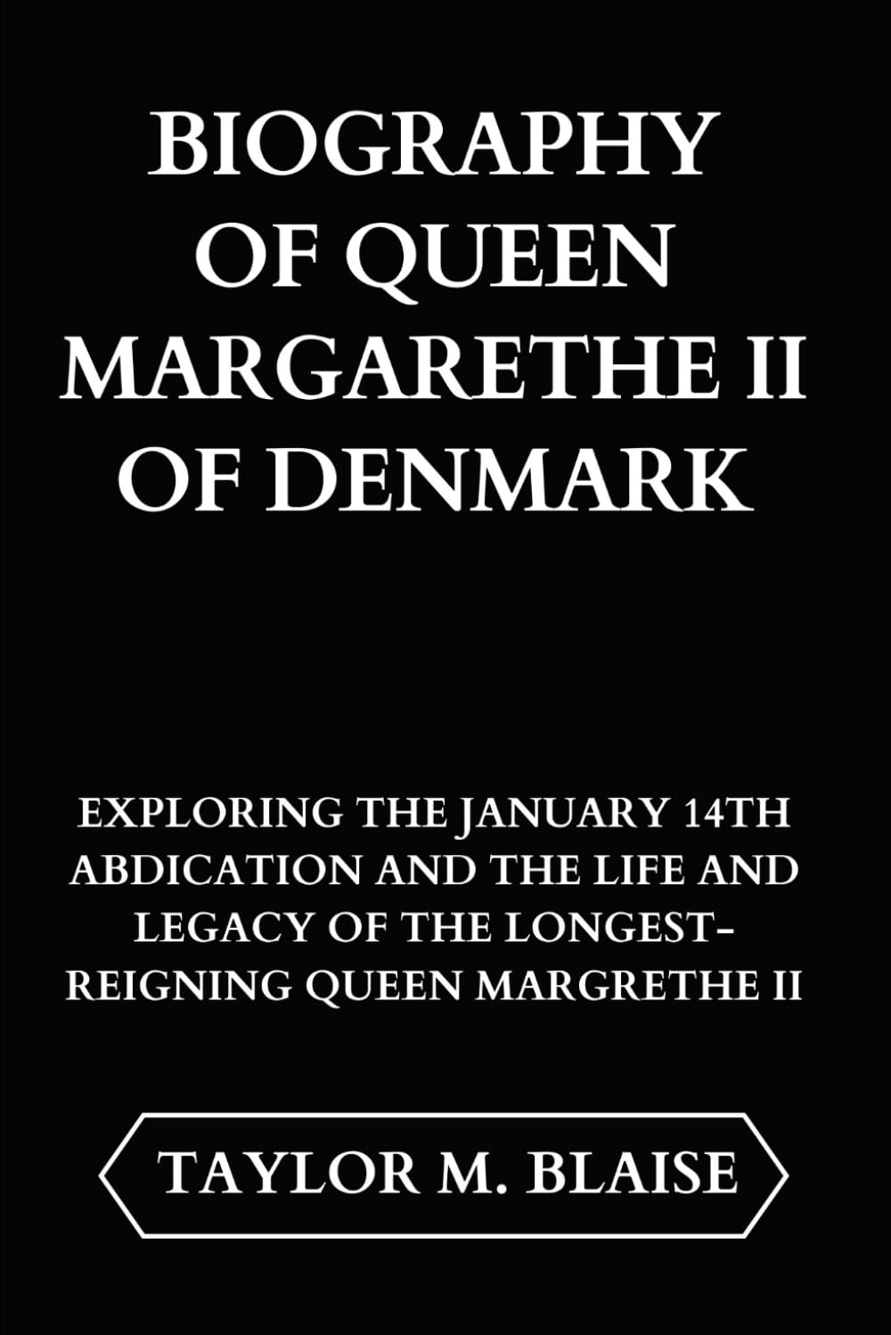 Biography of Queen Margarethe II of Denmark: Exploring the January 14th Abdication And The Life And Legacy of The Longest-Reigning Queen Margarethe II book