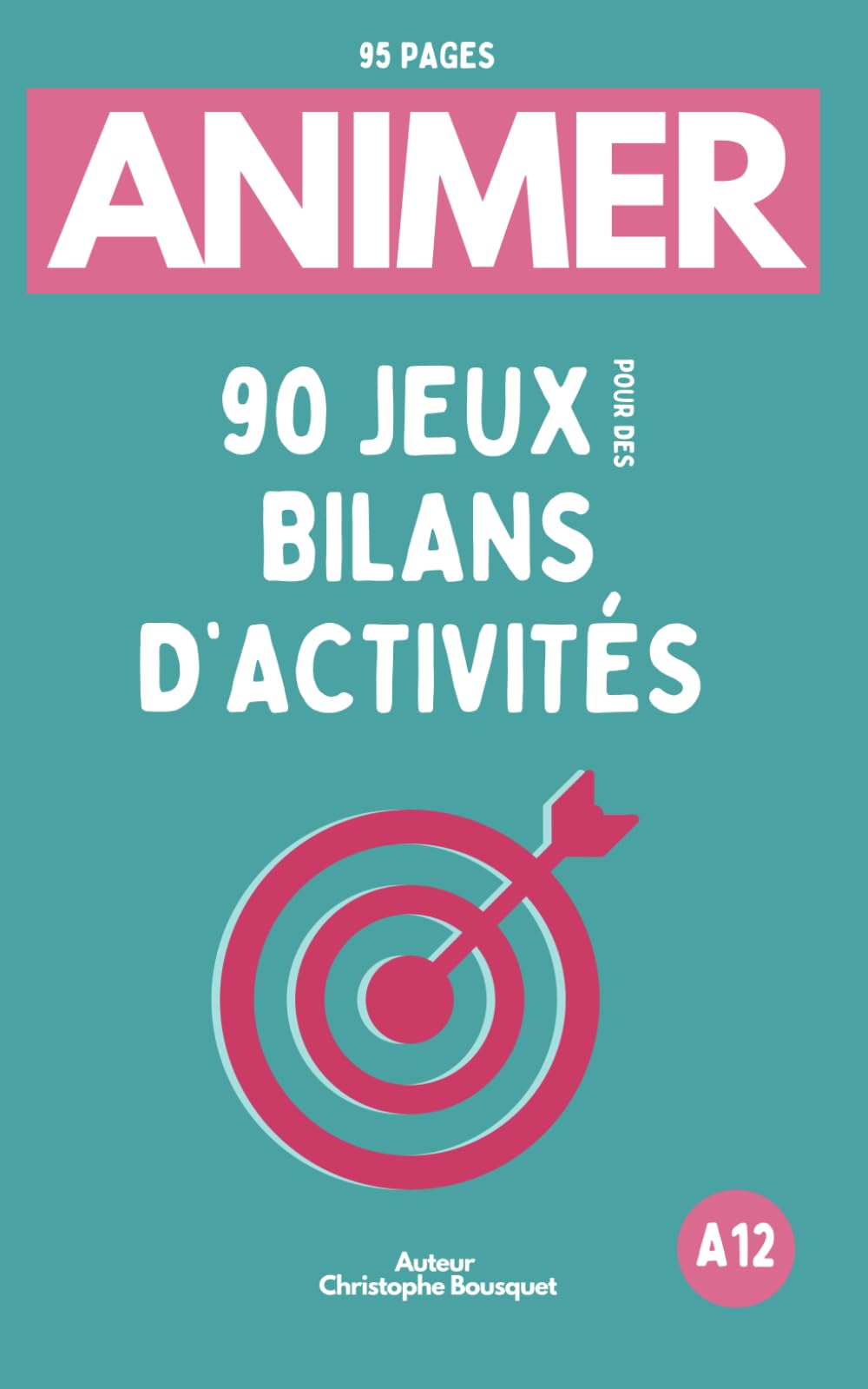 ANIMER 90 JEUX pour des Bilans originaux et interactifs: Engager et évaluer tous les publics | Guide pratique pour les équipes d'Animation et d'éducation tout secteur book
