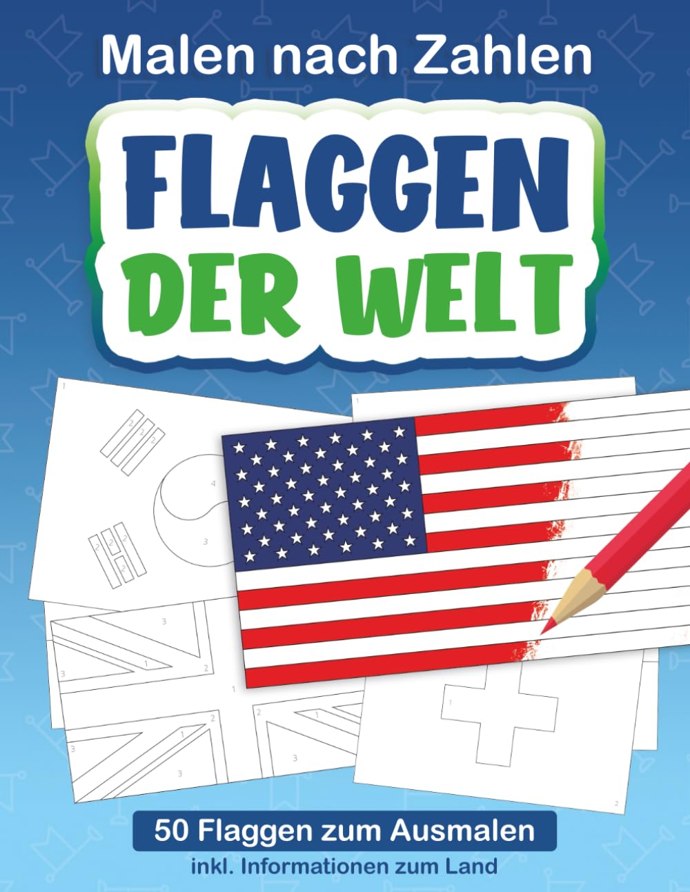 Malbuch Flaggen - Malen nach Zahlen: Flaggen der Welt: Malbuch Fahnen, Ausmalbuch für Kinder, Schüler & Erwachsene mit 50 Flaggen Books