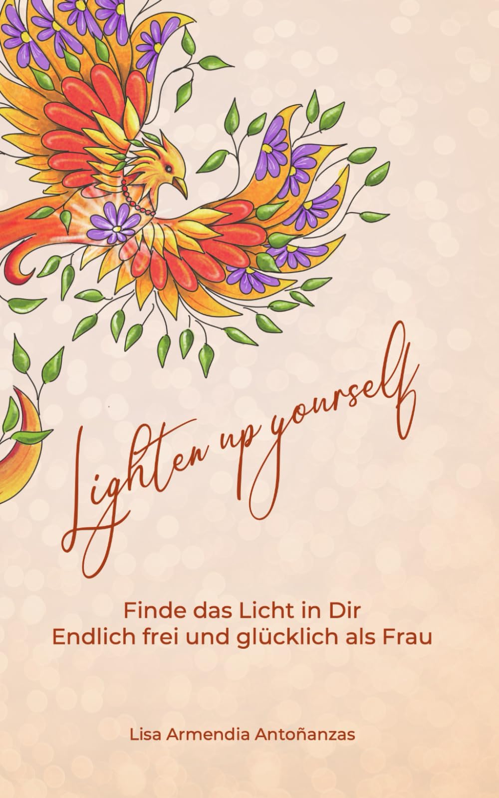 LIGHTEN UP YOURSELF - Finde das Licht in Dir: Endlich frei und glücklich als Frau Lifestyle