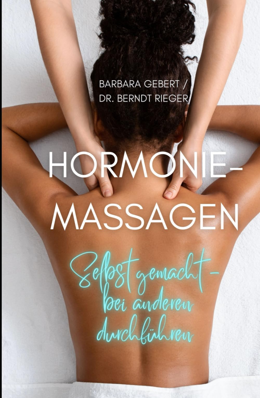 Hormonie-Massagen: Selbst gemacht - bei anderen durchführen Health, Nutrition & Fitness