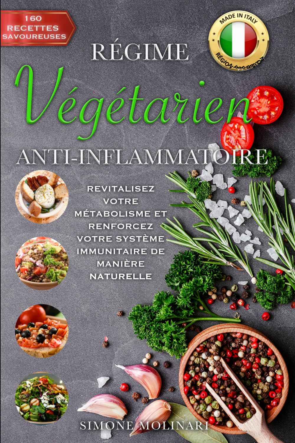 RÉGIME VÉGÉTARIEN ANTI-INFLAMMATOIRE: Revitalisez votre métabolisme et renforcez votre système immunitaire de manière naturelle avec 160 recettes savoureuses provenant de chaque région de l’Italie. Cooking & Enjoying