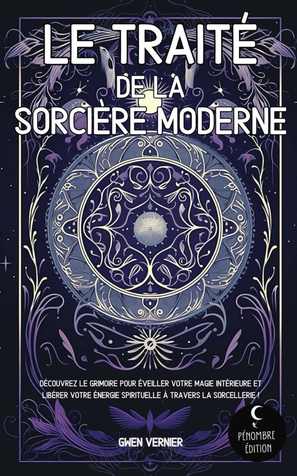 Le traité de la sorcière moderne: Découvrez le grimoire pour éveiller votre magie intérieure et libérer votre énergie spirituelle à travers la sorcellerie Religion & Esotericism