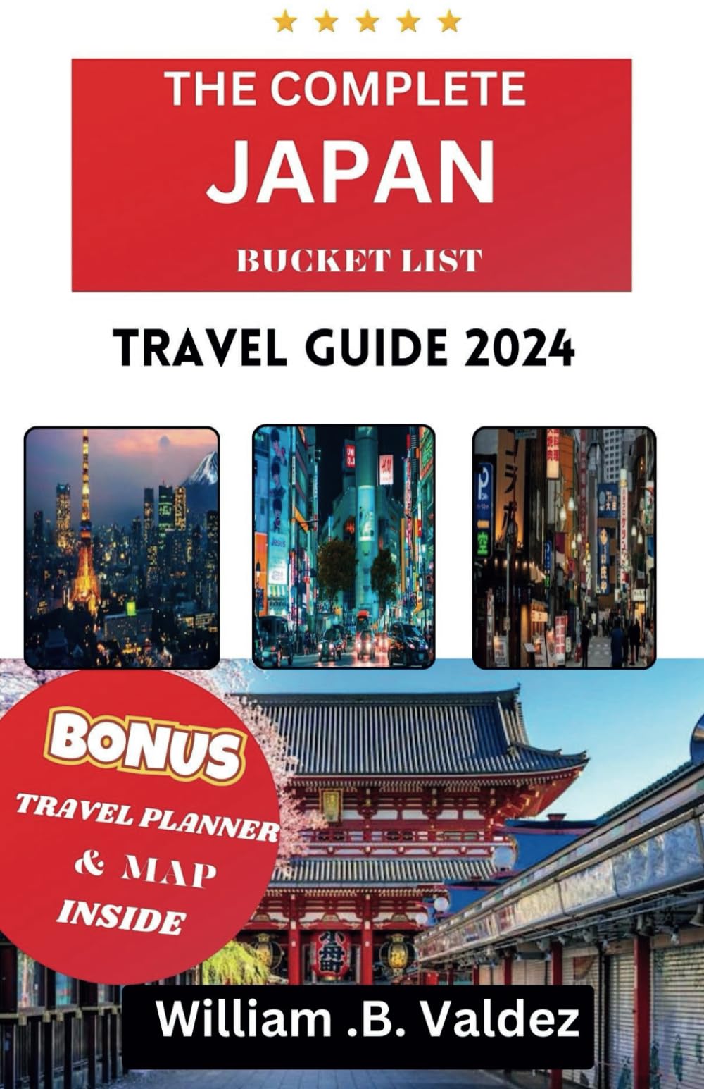 THE COMPLETE JAPAN TRAVEL GUIDE 2024: Your Ultimate Travel Companion to Japan's Hidden Wonders, Cultural Marvels, and Exquisite Adventures book