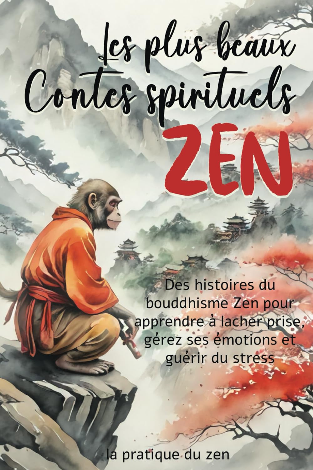 Les plus beaux Contes spirituels ZEN: Des histoires du bouddhisme Zen pour apprendre à lâcher prise, gérer ses émotions et guérir du stress - Développement personnel et éveil spirituel Social Sciences