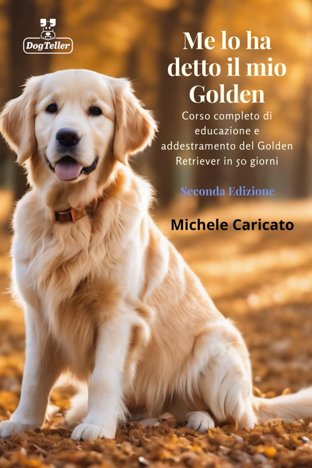 Me lo ha detto il mio Golden: Corso completo di educazione e addestramento del Golden Retriever in 50 giorni book