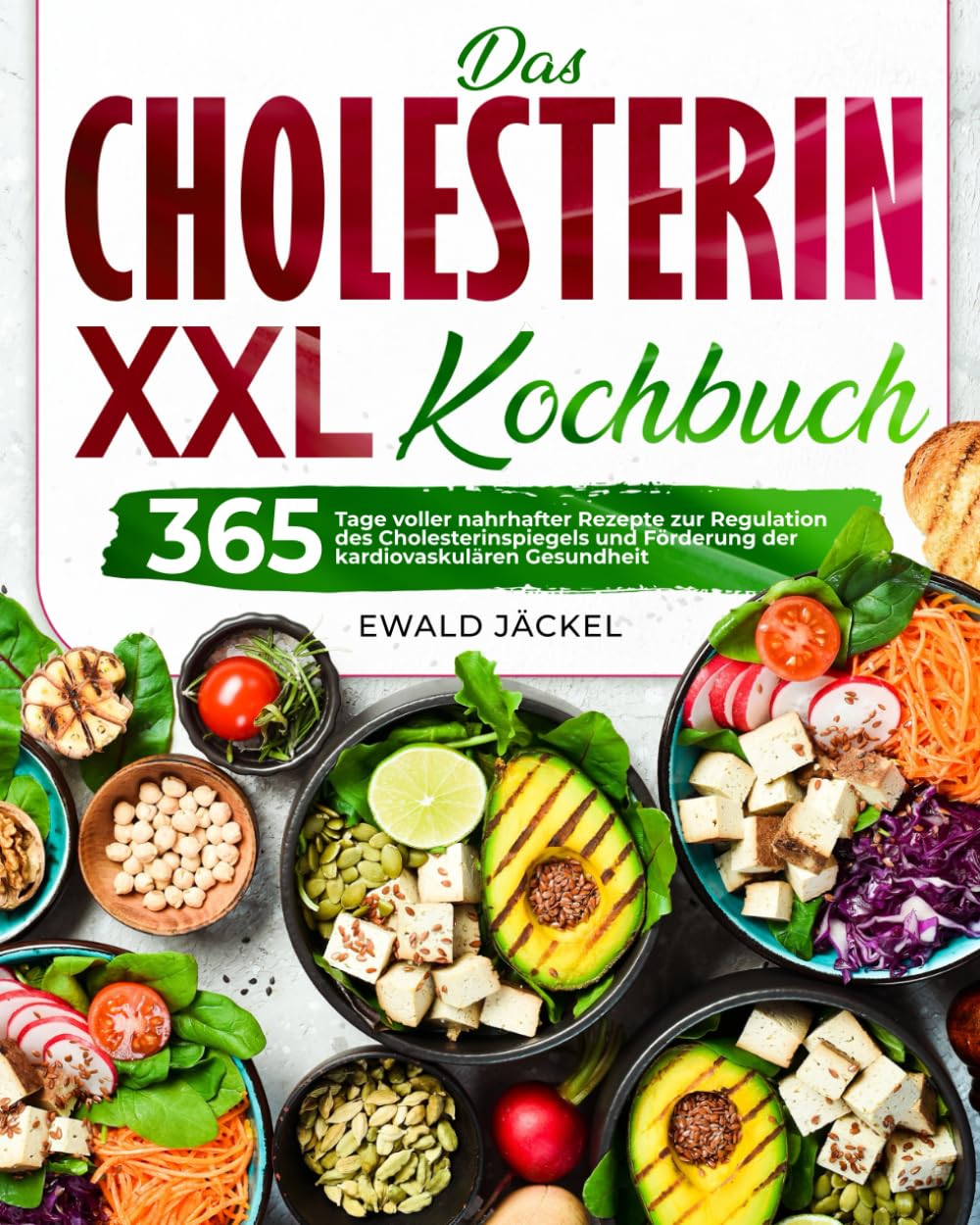 Das XXL-Cholesterin-Kochbuch: 365 Tage voller nahrhafter Rezepte zur Regulation des Cholesterinspiegels und Förderung der kardiovaskulären Gesundheit Health, Nutrition & Fitness