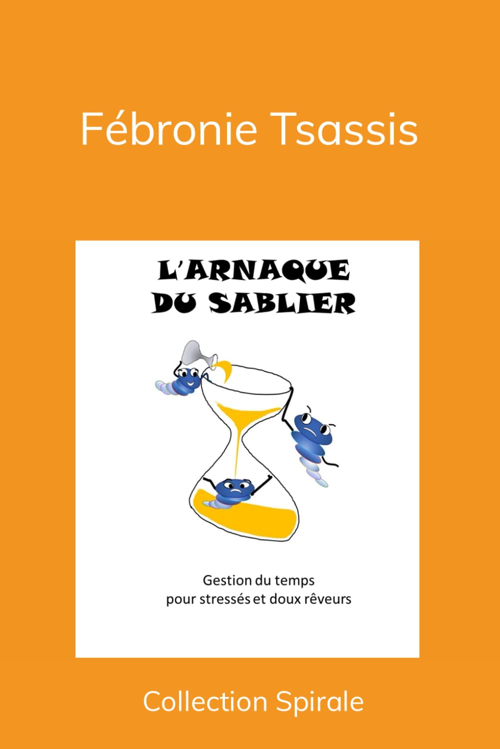 L'Arnaque du sablier: Gestion du temps pour stressés et doux rêveurs book