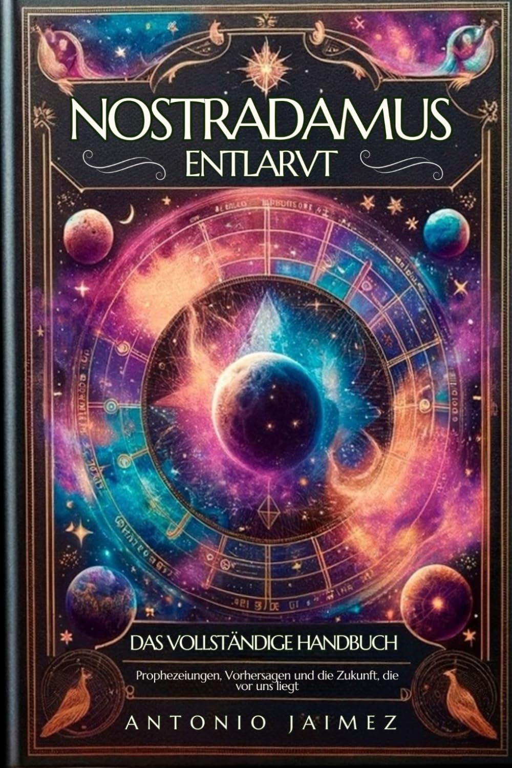 Nostradamus entlarvt, das vollständige Handbuch: Prophezeiungen, Vorhersagen und die Zukunft, die vor uns liegt (nostradamus prophezeiungen deutsch, Band 1) Religion & Esotericism