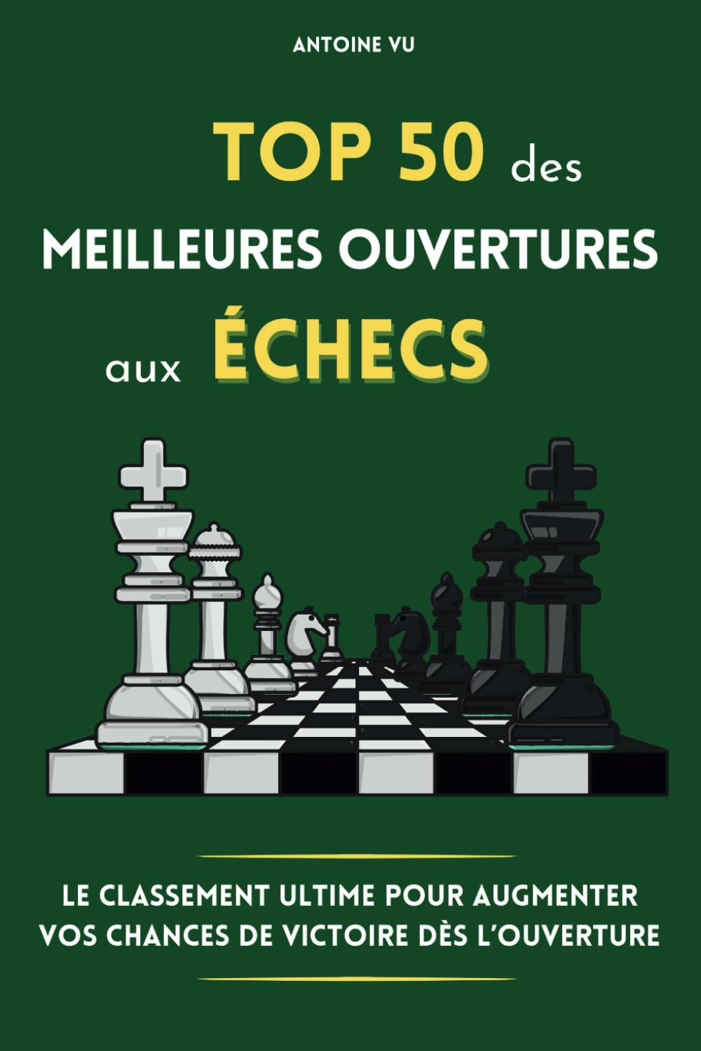 Top 50 des meilleures ouvertures aux échecs: Le classement ultime pour augmenter vos chances de victoire dès l'ouverture Leisure & Fun