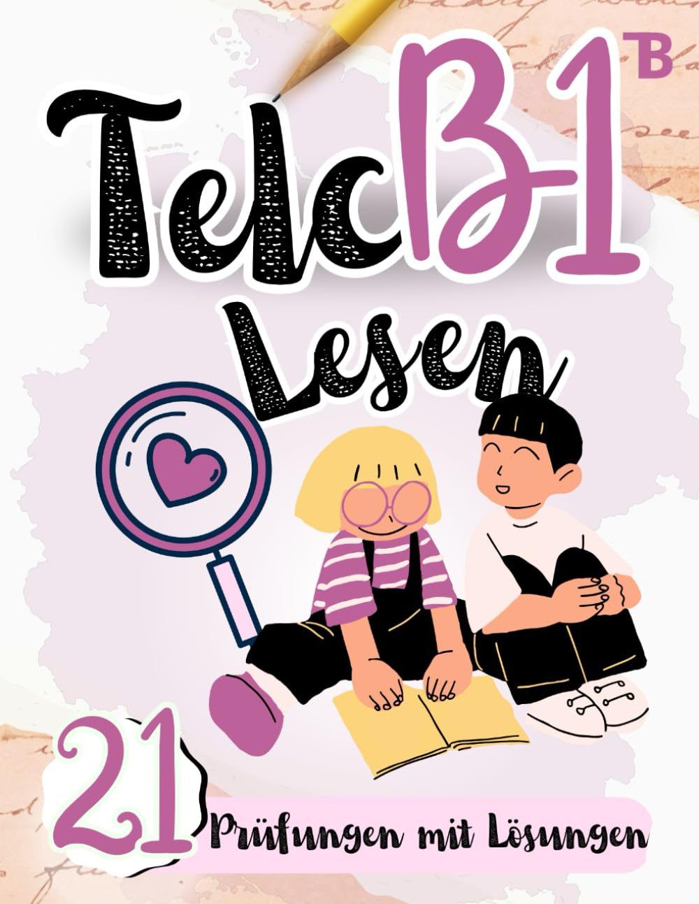 Prüfungstraining Deutsch B1: 21 Telc B1 LESEN - 21 LESEN Prüfungen mit Lösungen! Von telc Lehrern verfasst, Deutsch lernen für Anfänger: Telc ... (TELC LESEN PRÜFUNGSVORBEREITUNG, Band 1) Study Guides