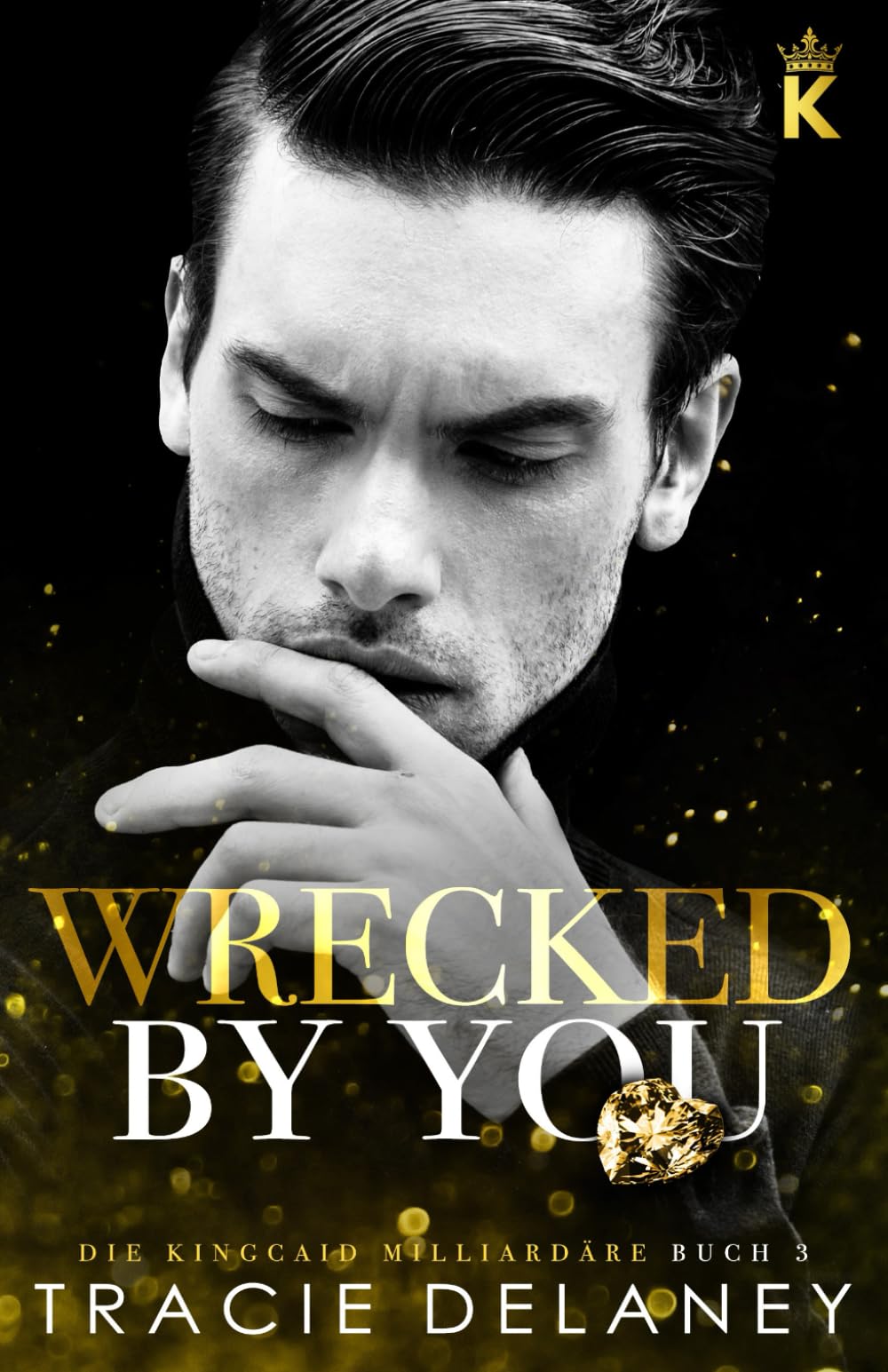 Wrecked By You: ein Tortured-Hero-Liebesroman (Die Kingcaid Milliardäre, Band 3) New Adult