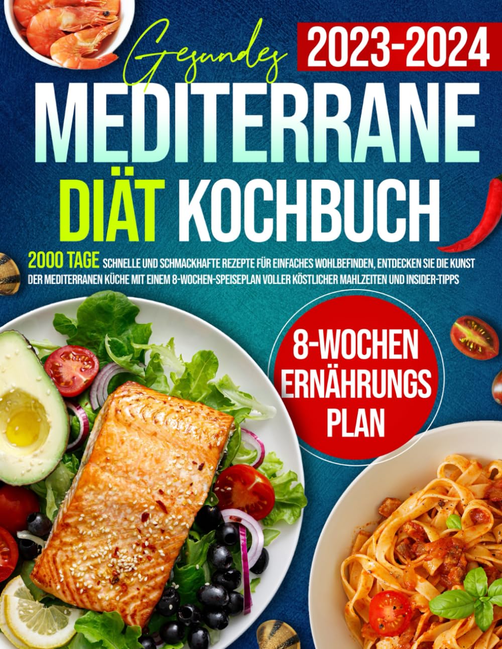 Gesundes Mediterrane Diät Kochbuch: 2000 Tage schnelle und schmackhafte Rezepte für einfaches Wohlbefinden, Entdecken Sie die Kunst der mediterranen Küche mit einem 8-Wochen-Speiseplan Cooking & Enjoying
