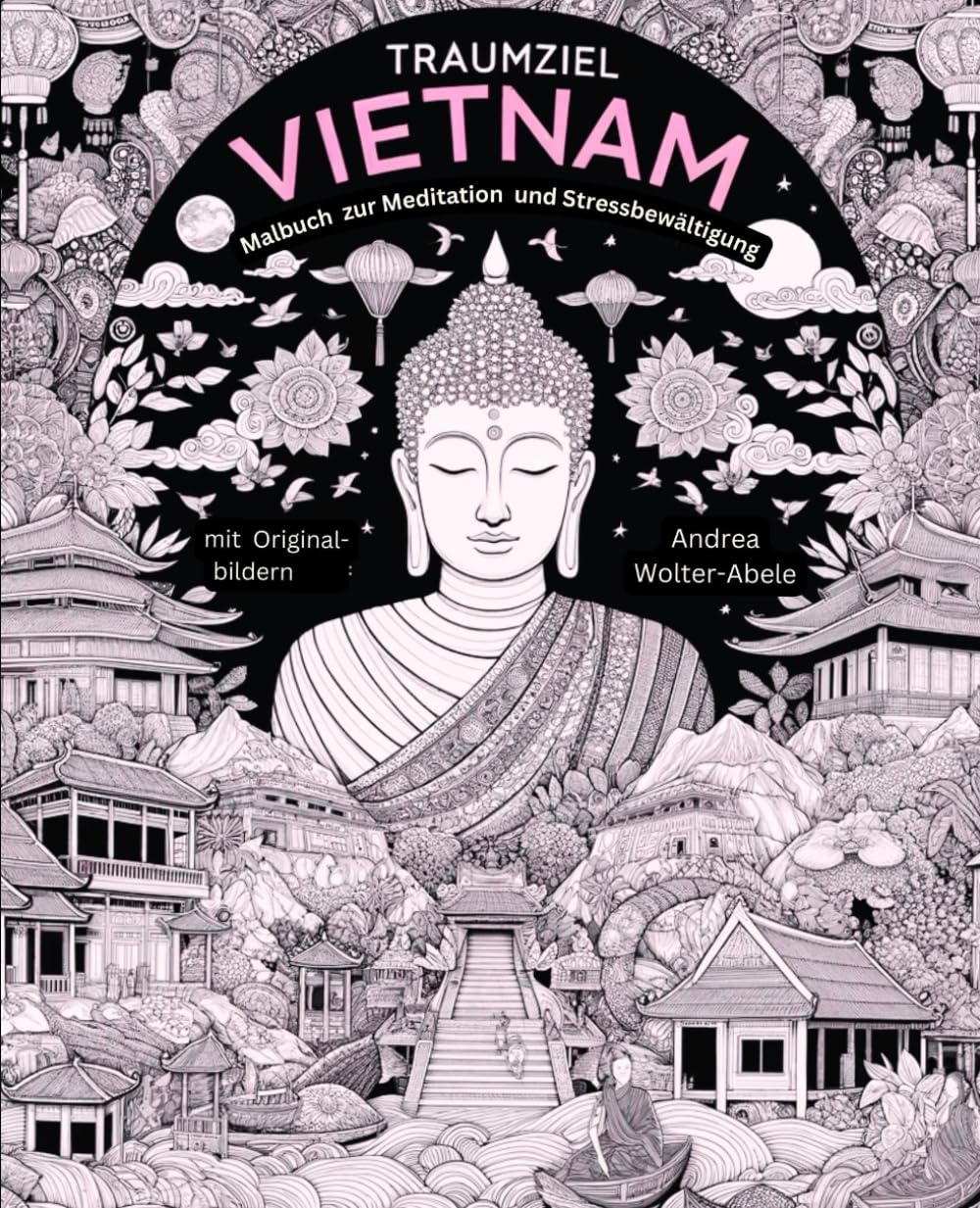 Traumziel Vietnam: Malbuch zur Meditation und Stressbewältigung mit Originalbildern Politics & Society