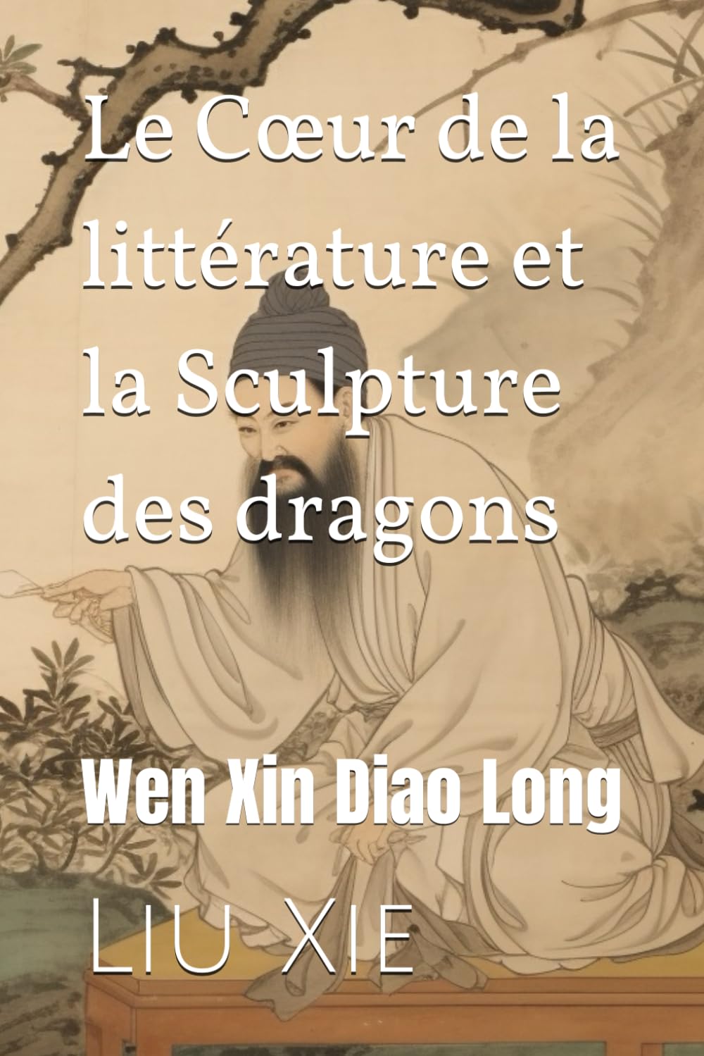 Le Cœur de la littérature et la Sculpture des dragons: Wen Xin Diao Long book