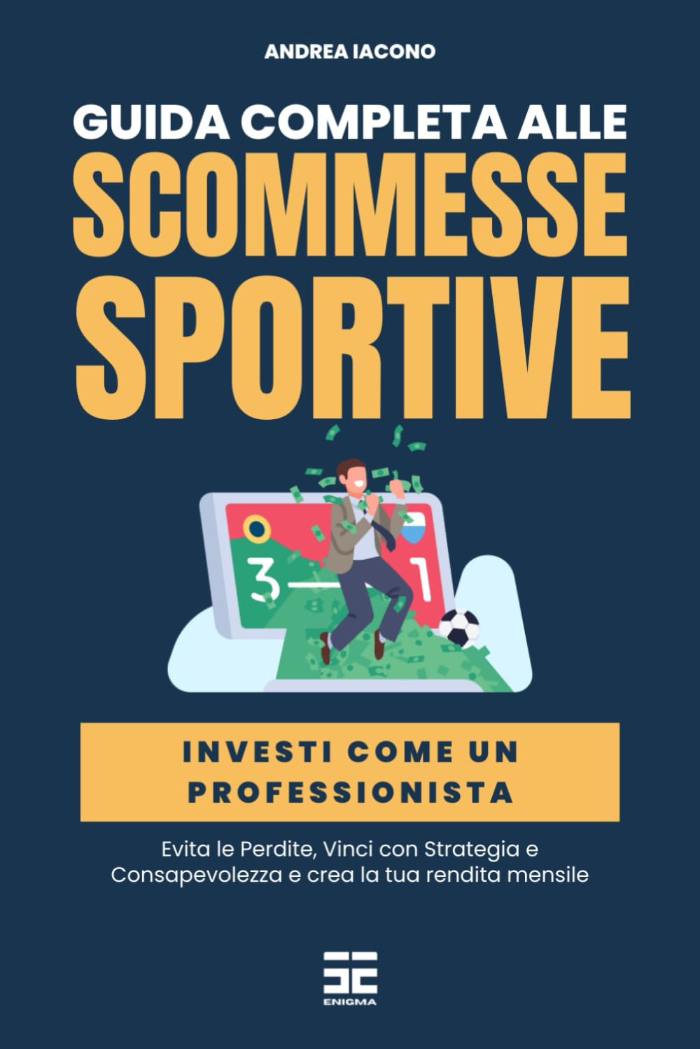 Guida alle Scommesse Sportive: Investi come un Professionista, Evita le Perdite e Vinci con Strategia e Consapevolezza book