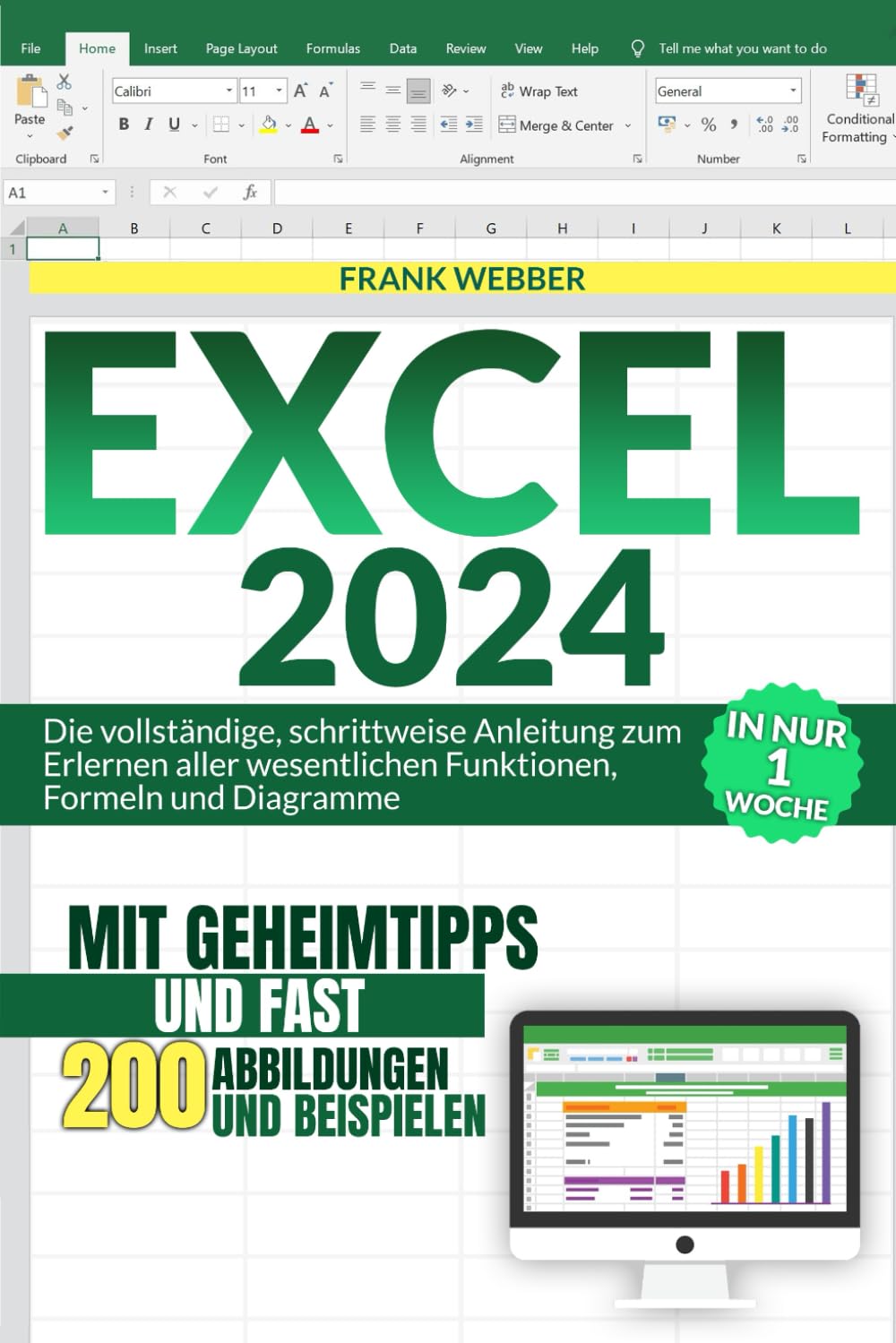 EXCEL 2024: Die vollständige, schrittweise Anleitung zum Erlernen aller wesentlichen Funktionen, Formeln und Diagramme in nur 1 Woche, mit Geheimtipps und fast 200 Abbildungen und Beispielen Business, Finance & Career