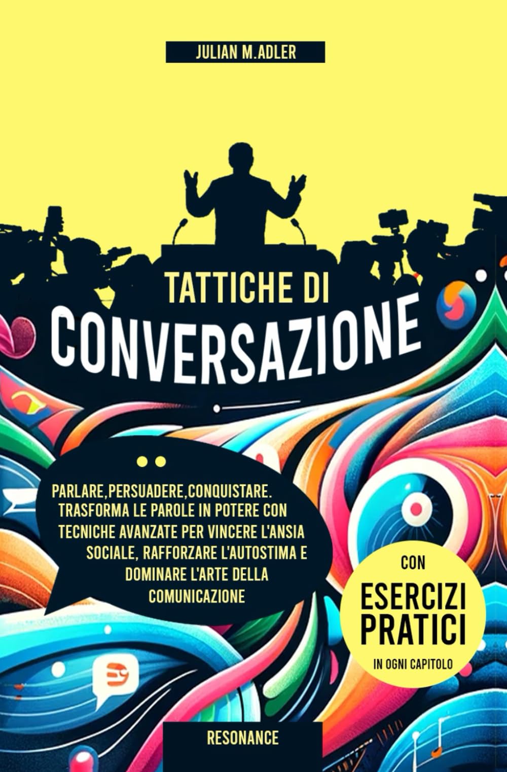 TATTICHE DI CONVERSAZIONE: Parlare,Persuadere,Conquistare. Trasforma le Parole in Potere con Tecniche Avanzate per Vincere l'Ansia Sociale, Rafforzare l'Autostima e Dominare l'Arte della Comunicazione book
