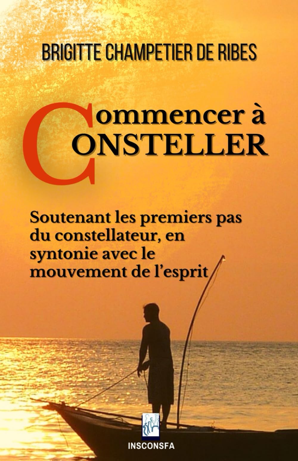 Commencer à consteller: Soutenant les premiers pas du constellateur, en syntonie avec le mouvement de l’esprit Religion & Esotericism