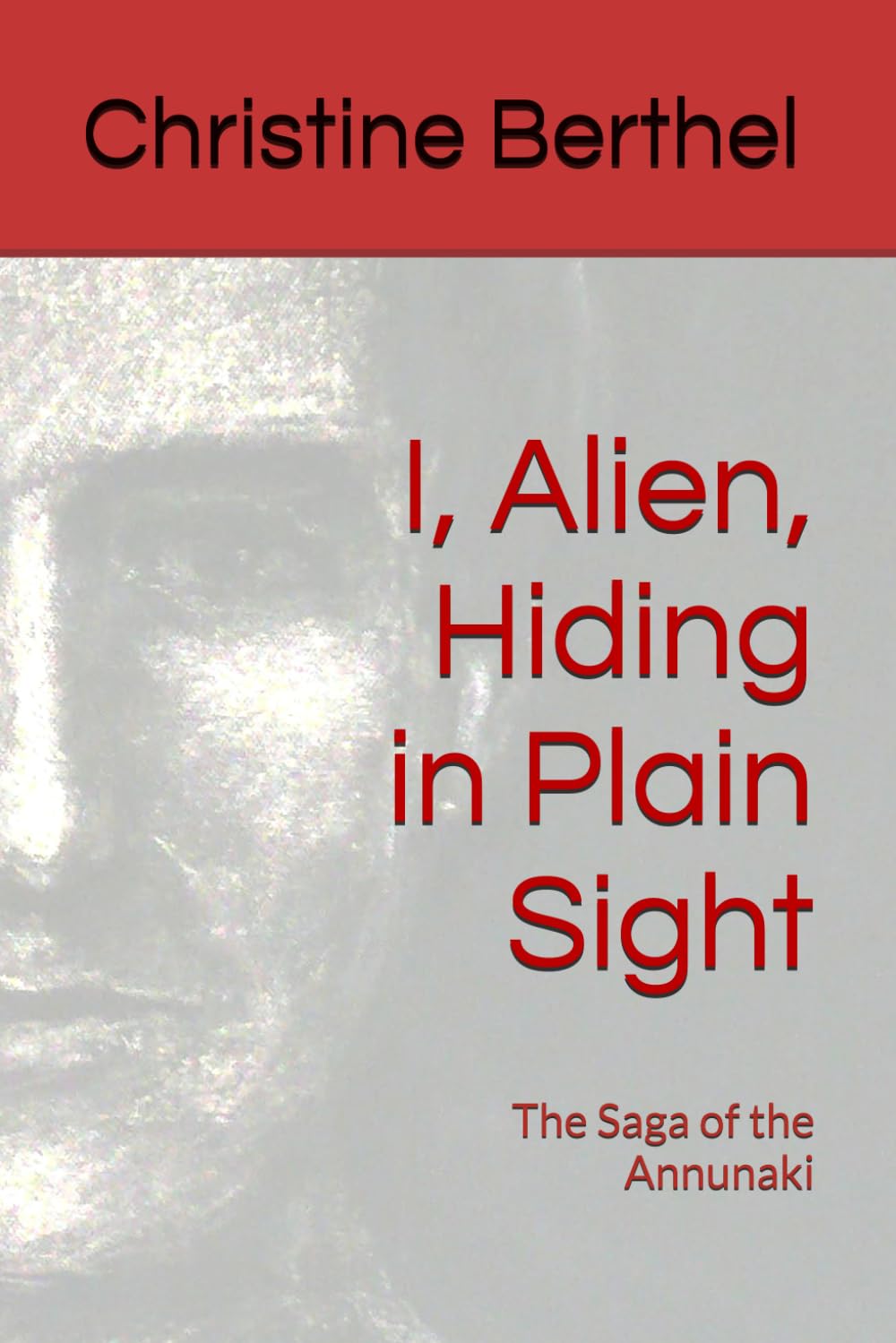 I, Alien, Hiding in Plain Sight: The Saga of the Annunaki book