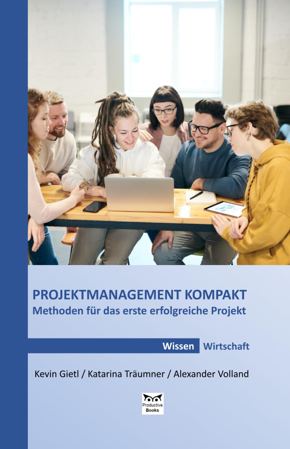 PROJEKTMANAGEMENT KOMPAKT: Methoden für das erste erfolgreiche Projekt Business, Finance & Career