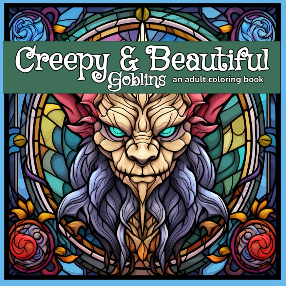Creepy & Beautiful: Goblins an adult coloring book (Creepy & Beautiful adult coloring books) Hobbies & Crafts
