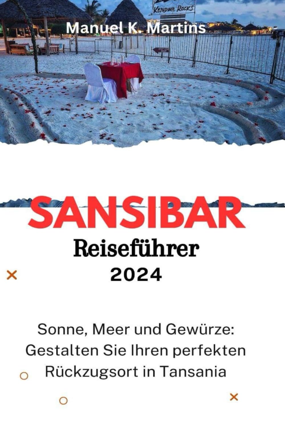 Sansibar Reiseführer 2024: Sonne, Meer und Gewürze: Gestalten Sie Ihren perfekten Rückzugsort in Tansania Leisure, Home & Garden