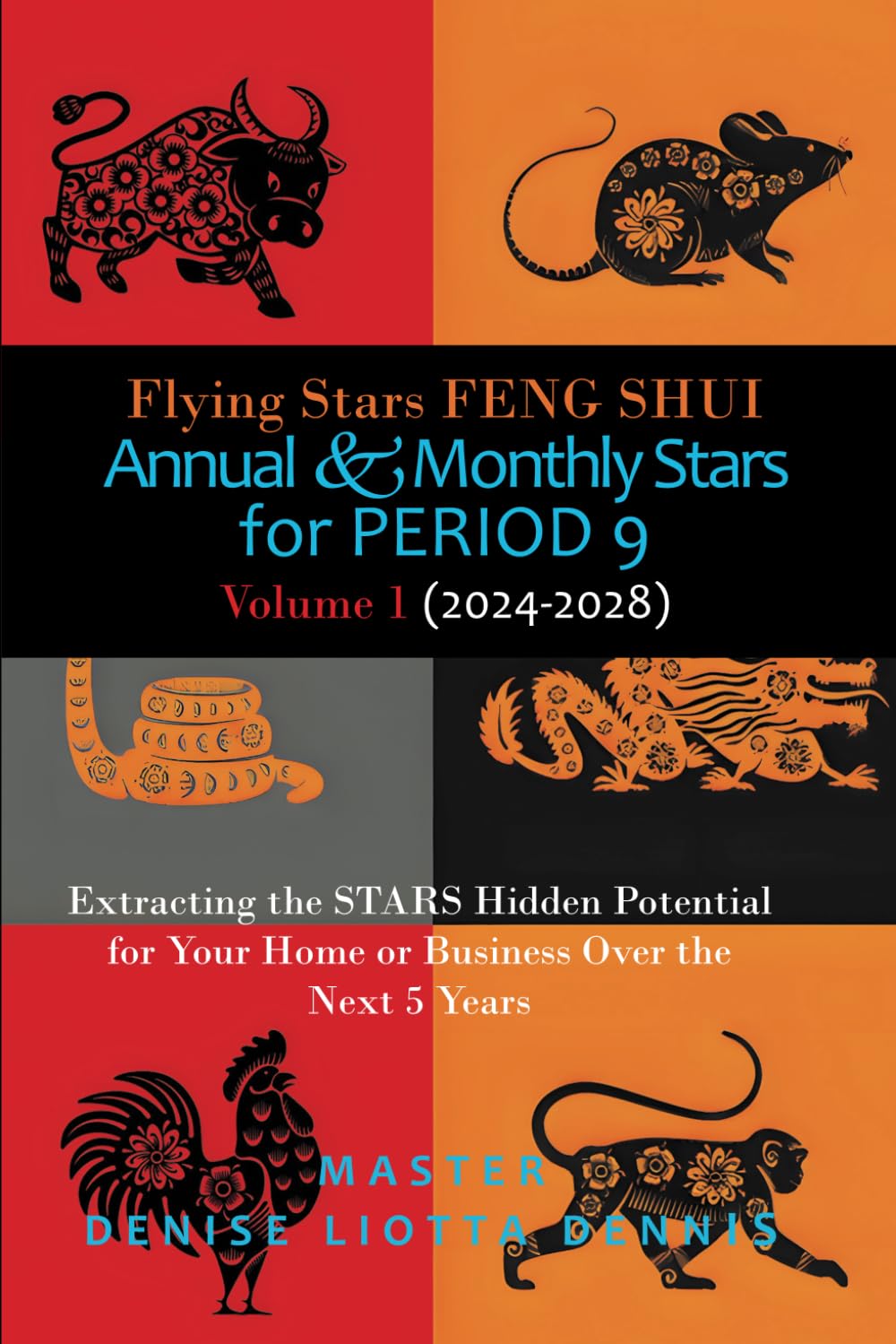 Flying Stars Feng Shui: Annual & Monthly Stars for Period 9: Extracting the Stars Hidden Potential for Your Home or Business Over the Next 5 Years Volume 1 (2024-2028) Self-help