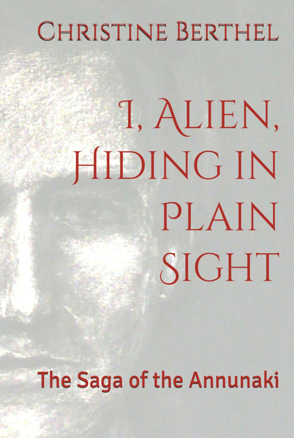 I, Alien, Hiding in Plain Sight: The Saga of the Annunaki book
