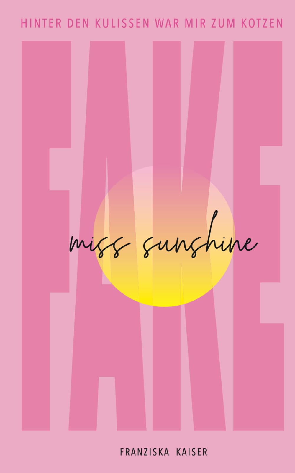 Fake Miss Sunshine: Hinter den Kulissen war mir zum Kotzen Leisure, Home & Garden