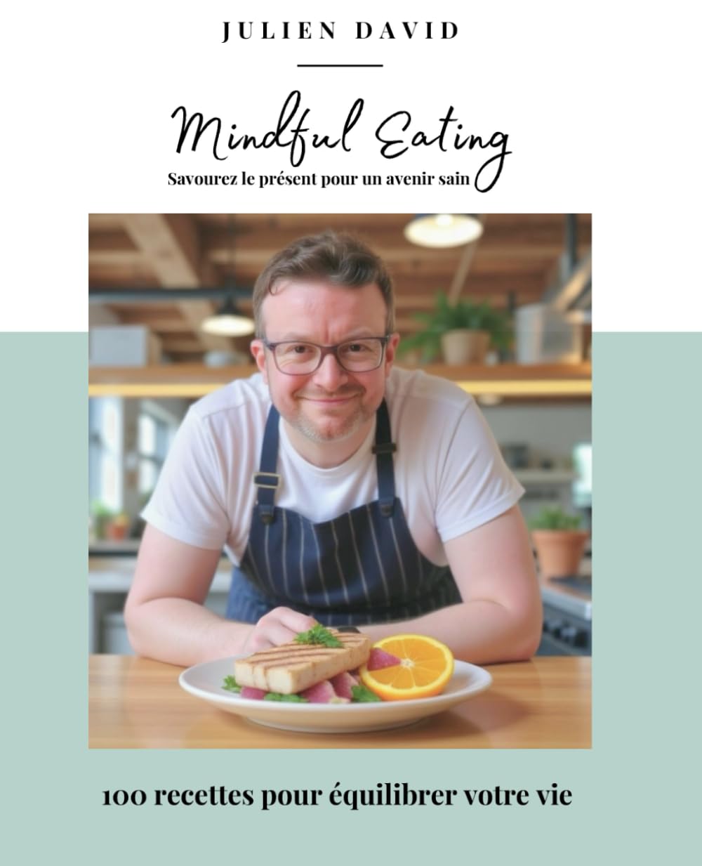 Mindful Eating, Savourez le présent pour un avenir sain: Un guide complet pour les cuisiniers soucieux de leur santé (recettes délicieuses et nutritives incluses) book