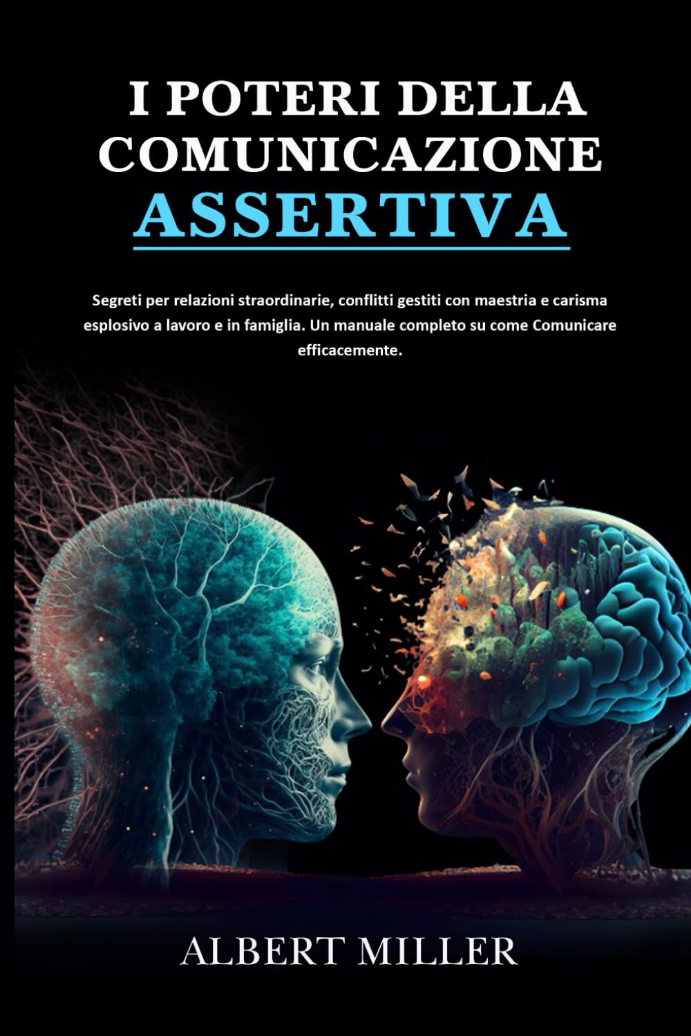 I Poteri della Comunicazione Assertiva: Segreti per relazioni straordinarie, conflitti gestiti con maestria e carisma esplosivo a lavoro e in famiglia. Un manuale completo su come Comunicare efficace book