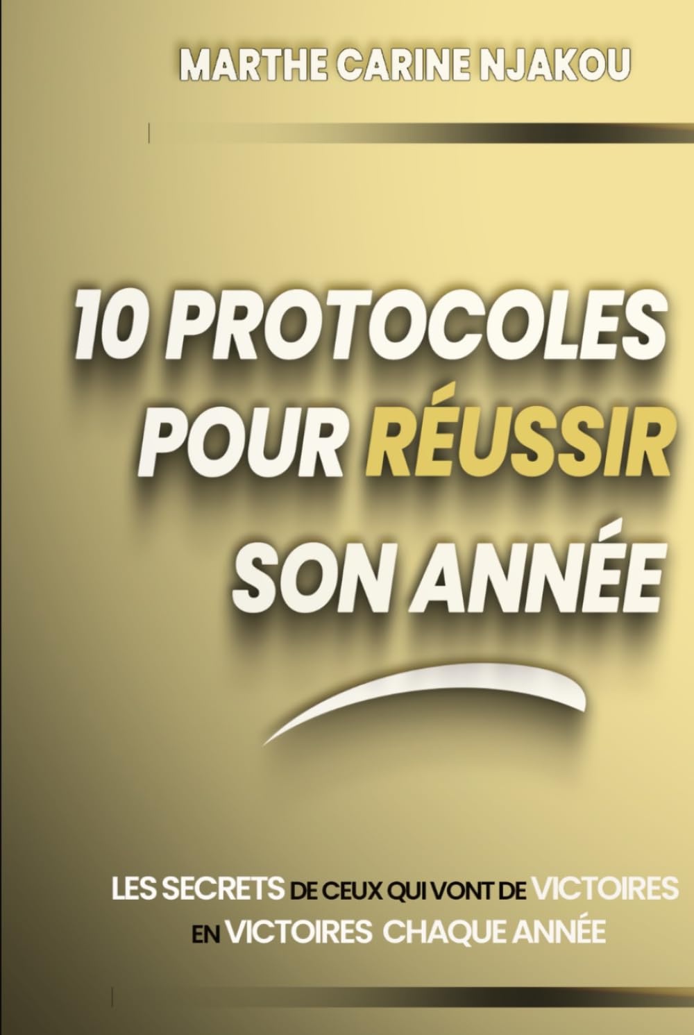 10 PROTOCOLES POUR RÉUSSIR SON ANNÉE: Les secrets de ceux qui vont de victoires en victoires chaque année book