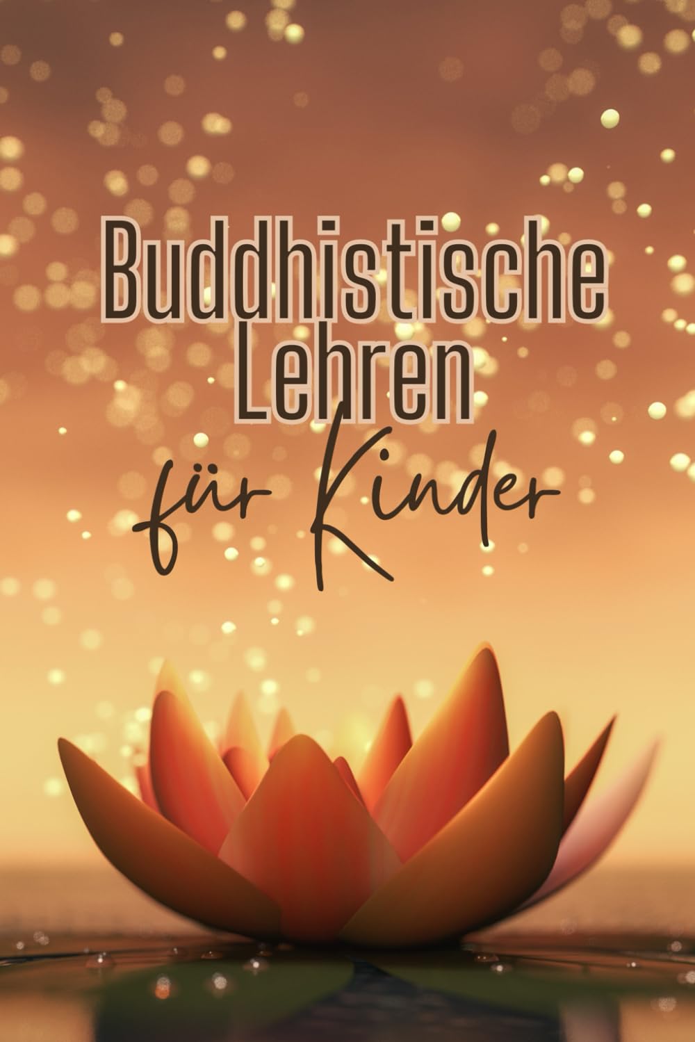 Buddhistische Lehren für Kinder: Inspirationen für junge Geister und Herzen Philosophy