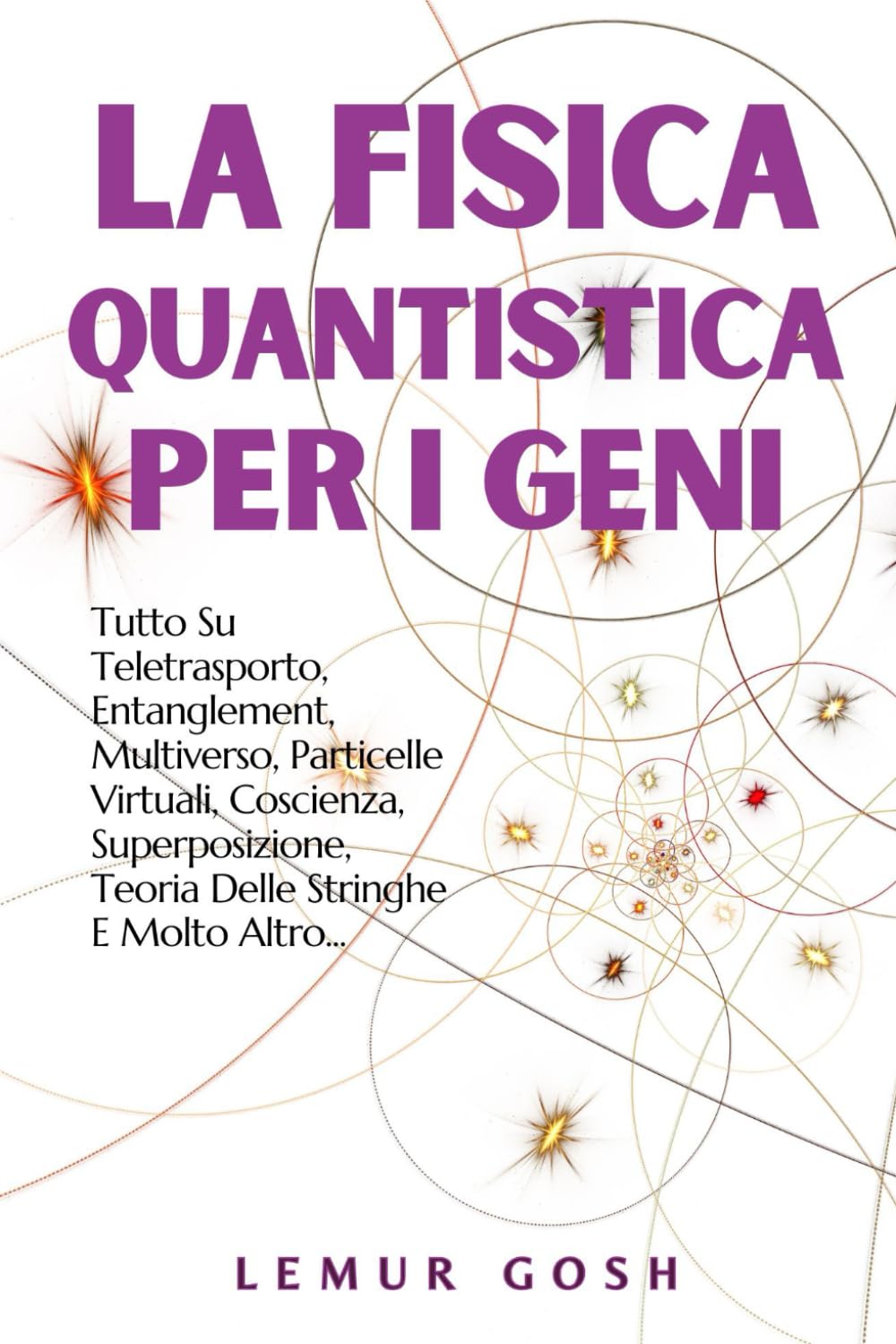 La Fisica Quantistica Per I Geni: Tutto Su Teletrasporto, Entanglement, Multiverso, Particelle Virtuali, Coscienza, Superposizione, Teoria Delle ... teoria della relatività, schrodinger, Band 1) Natural Sciences