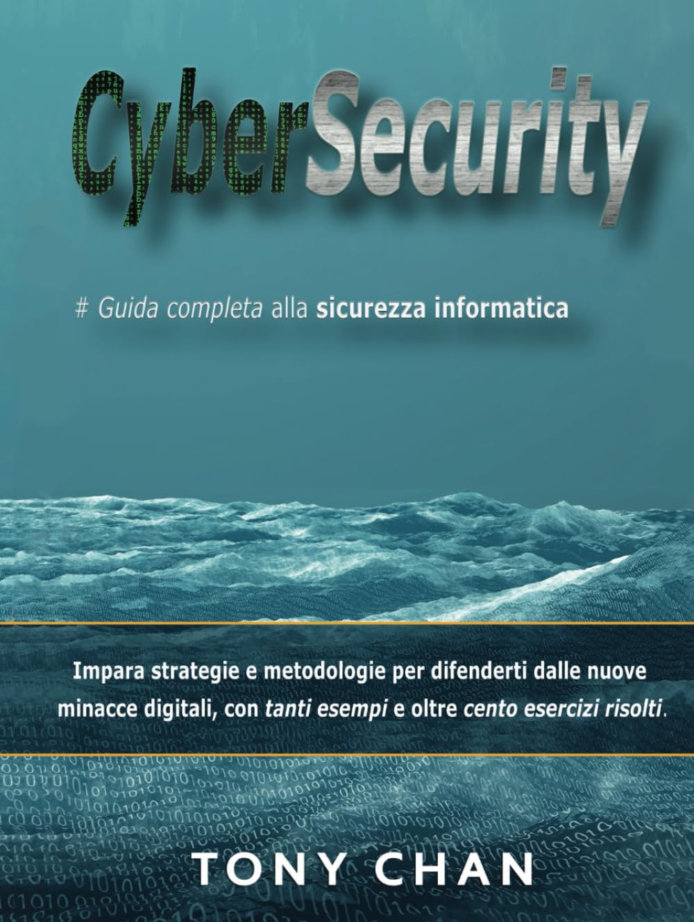 Cybersecurity, Guida completa alla sicurezza informatica: Impara strategie e metodologie per difenderti dalle nuove minacce digitali, con tanti esempi e oltre cento esercizi risolti. book